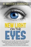 New Light on the Eyes - Revolutionary and scientific discoveries wich indicate extensive reform and reduction in the prescription of glasses and radical improvement in the treatment of disease such as cataract and glaucoma (eBook, ePUB)