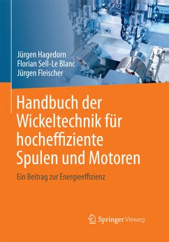 Handbuch der Wickeltechnik für hocheffiziente Spulen und Motoren (eBook, PDF) - Hagedorn, Jürgen; Sell-Le Blanc, Florian; Fleischer, Jürgen