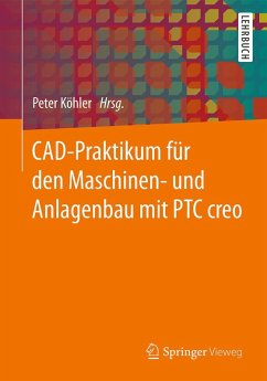 CAD-Praktikum für den Maschinen- und Anlagenbau mit PTC Creo (eBook, PDF)