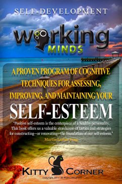 Working Minds: A Proven Program of Cognitive Techniques for Assessing, Improving, and Maintaining Your Self-Esteem (eBook, ePUB) - Corner, Kitty