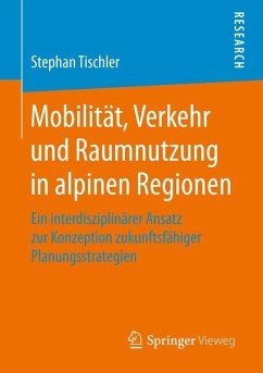 Mobilität, Verkehr und Raumnutzung in alpinen Regionen (eBook, PDF) - Tischler, Stephan