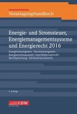 Veranlagungshandbuch Energie- und Stromsteuer, Energiemanagementsysteme und Energierecht 2016 (EnergieStG, StromStG, EnergieR 2016)