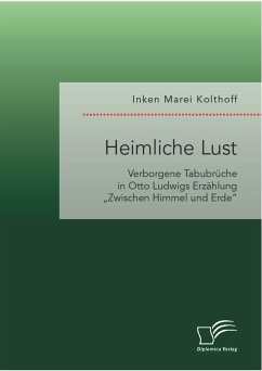 Heimliche Lust. Verborgene Tabubrüche in Otto Ludwigs Erzählung „Zwischen Himmel und Erde“ (eBook, PDF) - Kolthoff, Inken Marei