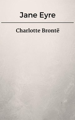 Jane Eyre (eBook, ePUB) - Brontë, Charlotte; Brontë, Charlotte