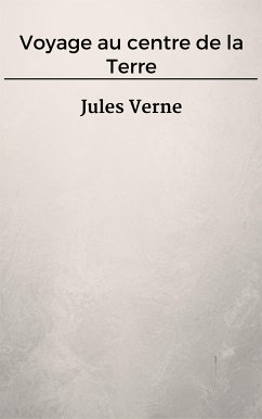 Voyage au centre de la Terre (eBook, ePUB) - VERNE, Jules; VERNE, Jules; VERNE, Jules; VERNE, Jules; VERNE, Jules; Verne, Jules; Verne, Jules; Verne, Jules; Verne, Jules; Verne, Jules; Verne, Jules