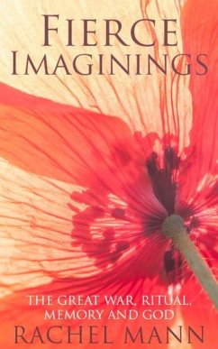 Fierce Imaginings: The Great War, Ritual, Memory and God - Mann, Rachel