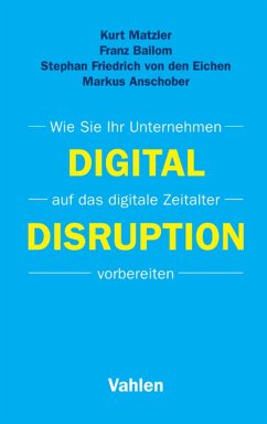 Digital Disruption (eBook, ePUB) - Matzler, Kurt; Bailom, Franz; Friedrich von den Eichen, Stephan