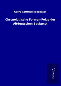 Chronologische Formen-Folge der Altdeutschen Baukunst