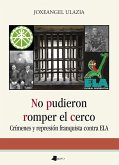 No pudieron romper el cerco : crímenes y represión franquista contra ELA