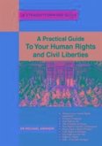 A Practical Guide to Your Human Rights and Civil Liberties