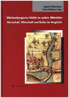 Württembergische Städte im späten Mittelalter. Herrschaft, Wirtschaft und Kultur im Vergleich - Hirbodian, Sigrid;Rückert, Peter