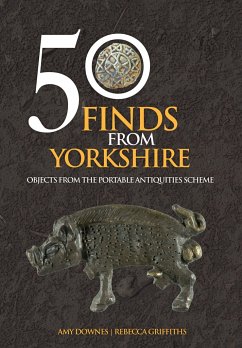 50 Finds From Yorkshire - Downes, Amy; Griffiths, Rebecca