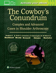 The Cowboy's Conundrum: Complex and Advanced Cases in Shoulder Arthroscopy - Burkhart, Stephen S., MD