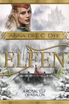 A Royal Elf of Abalon (Elfin Race, #5) (eBook, ePUB) - Dye, Anna Del C.