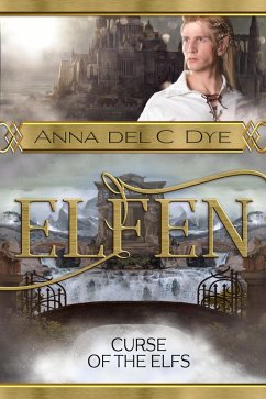 Curse of the Elfs (Elfin Race, #4) (eBook, ePUB) - Dye, Anna Del C. Curse of the Elfs (Elfin Race, #4) (eBook, ePUB) - Dye, Anna Del C.