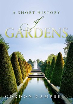 A Short History of Gardens (eBook, ePUB) - Campbell, Gordon