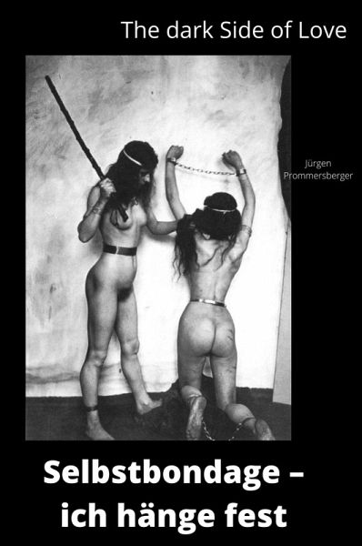 The Dark Side of Love: Selbstbondage - ich hänge fest (eBook, ePUB)