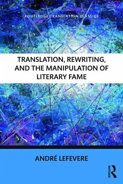 Translation, Rewriting, and the Manipulation of Literary Fame (eBook, PDF) - Lefevere, Andre