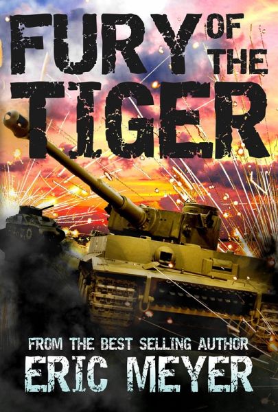 Fury of the Tiger - A WWII Tanker's Story (eBook, ePUB) Fury of the Tiger - A WWII Tanker's Story (eBook, ePUB)