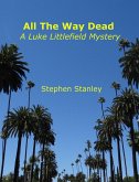 All The Way Dead: A Luke Littlefield Mystery (eBook, ePUB) All The Way Dead: A Luke Littlefield Mystery (eBook, ePUB)