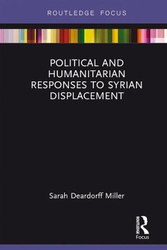 Political and Humanitarian Responses to Syrian Displacement (eBook, ePUB) - Deardorff Miller, Sarah