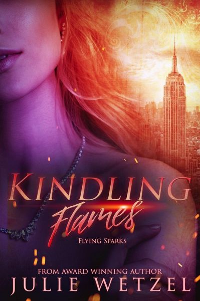 Kindling Flames-Flying Sparks (The Ancient Fire Series, #2) (eBook, ePUB) Kindling Flames-Flying Sparks (The Ancient Fire Series, #2) (eBook, ePUB)