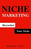 Niche Marketing: Skyrocket Your Niche (Internet Marketing Guide, #12) (eBook, ePUB)