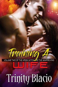 Training a Wife: Book Two of The Virgin Witch and the Vampire King Series (eBook, ePUB) - Blacio, Trinity