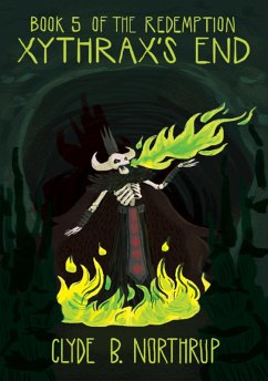Xythrax's End: Book 5 of The Redemption (eBook, ePUB) - Northrup, Clyde B