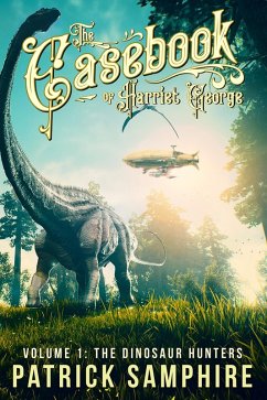 Cover The Dinosaur Hunters (The Casebook of Harriet George, Volume 1) (eBook, ePUB)