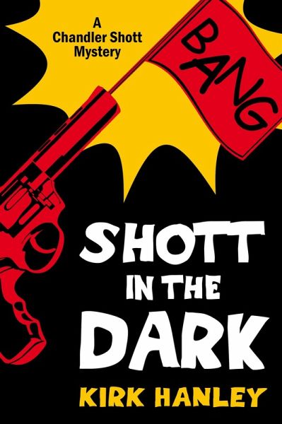 Shott in the Dark (A Chandler Shott Mystery) (eBook, ePUB) Shott in the Dark (A Chandler Shott Mystery) (eBook, ePUB)