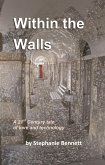 Within the Walls, A 21st Century Tale of Love and Technology (Within the Walls trilogy, #1) (eBook, ePUB) Within the Walls, A 21st Century Tale of Love and Technology (Within the Walls trilogy, #1) (eBook, ePUB)