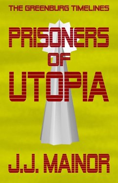 The Greenburg Timelines: Prisoners of Utopia (eBook, ePUB) - Mainor, J. J.