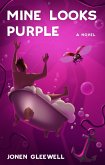 Mine Looks Purple - A Novel (eBook, ePUB)
