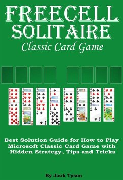 Freecell Solitaire Classic Card Games: Best Solution Guide for How to Play Microsoft Classic Card Game with Hidden Strategy, Tips and Tricks (eBook, ePUB) - Tyson, Jack