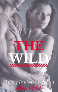 The Wild (Shifting Passions - Volume 1) (eBook, ePUB) - Vela, Ana