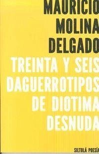 Treinta y seis daguerrotipos de Diotima desnuda - Molina Delgado, Mauricio