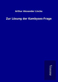 Zur Lösung der Kambyses-Frage - Lincke, Arthur Alexander