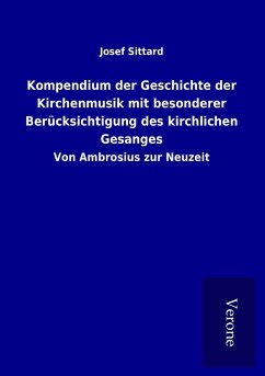 Kompendium der Geschichte der Kirchenmusik mit besonderer Berücksichtigung des kirchlichen Gesanges - Sittard, Josef