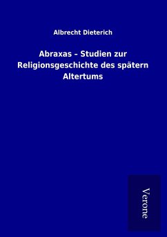 Abraxas ¿ Studien zur Religionsgeschichte des spätern Altertums - Dieterich, Albrecht