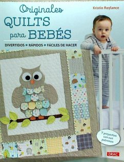Originales quilts para bebés : 7 proyectos con sus patrones - Roylance, Kristin
