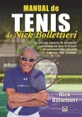 Manual de tenis de Nick Bollettieri : la guía más completa de aprendizaje y enseñanza del tenis de la mano del entrenador más influyente y con más exito del mundo