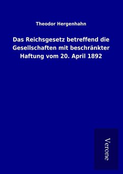 Das Reichsgesetz betreffend die Gesellschaften mit beschränkter Haftung vom 20. April 1892 - Hergenhahn, Theodor