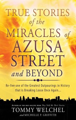 True Stories of the Miracles of Azusa Street and Beyond - Welchel, MR Tommy; Griffith, Michelle P