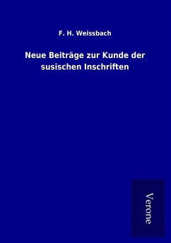 Neue Beiträge zur Kunde der susischen Inschriften - Weissbach, F. H.