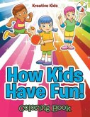 How Kids Have Fun! Coloring Book How Kids Have Fun! Coloring Book