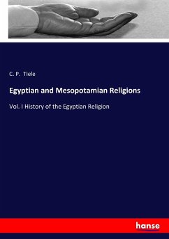 Egyptian and Mesopotamian Religions - Tiele, C. P.