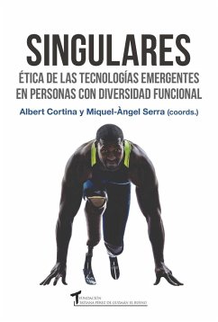 Singulares : ética de las tecnologías emergentes en personas con diversidad funcional - Cortina, Albert