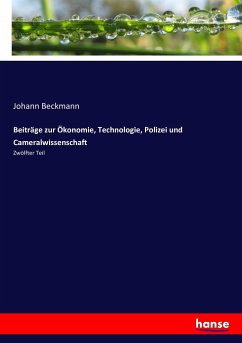Beiträge zur Ökonomie, Technologie, Polizei und Cameralwissenschaft - Beckmann, Johann