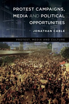 Protest Campaigns, Media and Political Opportunities (eBook, ePUB) - Cable, Jonathan